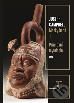 Kniha: Primitivní mytologie (Joseph Campbell). Argo, 2024 Kniha: Primitivní mytologie (Joseph Campbell). Argo, 2024