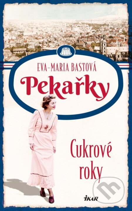 Kniha: Pekařky: Cukrové roky (Eva-Maria Bast). Ikar CZ, 2024 Kniha: Pekařky: Cukrové roky (Eva-Maria Bast). Ikar CZ, 2024