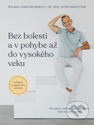 Kniha: Bez bolesti a v pohybe až do vysokého veku (Petra Bracht a Roland Liebscher-Bracht). Tatran, 2024 Kniha: Bez bolesti a v pohybe až do vysokého veku (Petra Bracht a Roland Liebscher-Bracht). Tatran, 2024