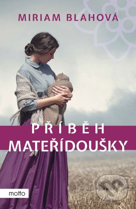 Kniha: Příběh mateřídoušky (Miriam Blahová). Motto, 2024 Kniha: Příběh mateřídoušky (Miriam Blahová). Motto, 2024