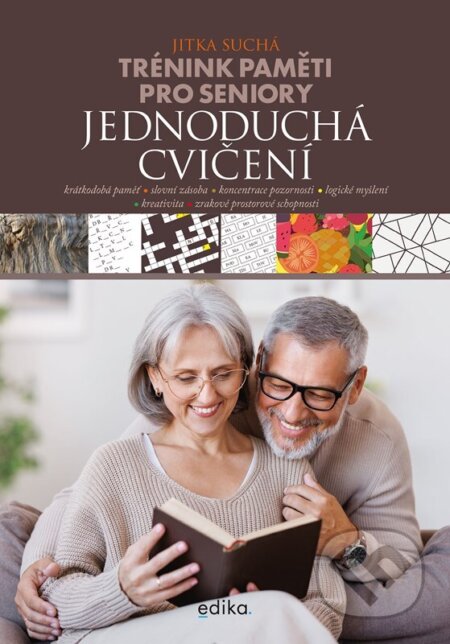 Kniha: Trénink paměti pro seniory: Jednoduchá cvičení (Jitka Suchá). Edika, 2024 Kniha: Trénink paměti pro seniory: Jednoduchá cvičení (Jitka Suchá). Edika, 2024