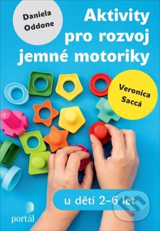 Kniha: Aktivity pro rozvoj jemné motoriky (Daniela Oddone a Veronica Sacca). Portál, 2024 Kniha: Aktivity pro rozvoj jemné motoriky (Daniela Oddone a Veronica Sacca). Portál, 2024