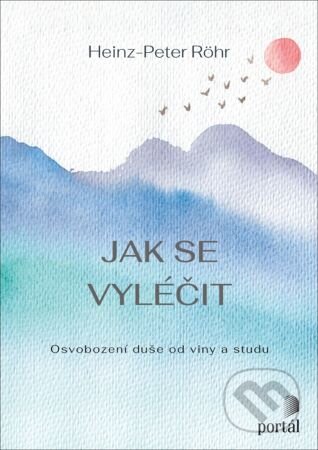 Kniha: Jak se vyléčit (Heinz-Peter Röhr). Portál, 2024 Kniha: Jak se vyléčit (Heinz-Peter Röhr). Portál, 2024