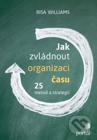 Kniha: Jak zvládnout organizaci času (Risa Williams). Portál, 2024 Kniha: Jak zvládnout organizaci času (Risa Williams). Portál, 2024