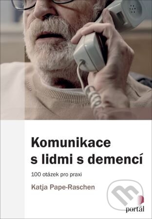Kniha: Komunikace s lidmi s demencí (Katja Pape-Raschen). Portál, 2024 Kniha: Komunikace s lidmi s demencí (Katja Pape-Raschen). Portál, 2024