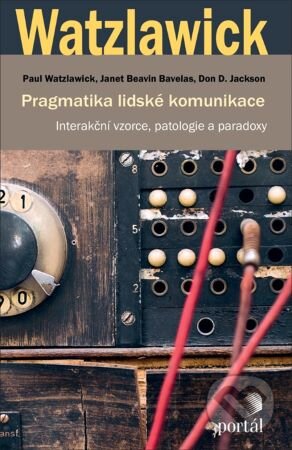Kniha: Pragmatika lidské komunikace (Don D. Jackson, Janet Beavin Bavelas a Paul Watzlawick). Portál, 2024 Kniha: Pragmatika lidské komunikace (Don D. Jackson, Janet Beavin Bavelas a Paul Watzlawick). Portál, 2024