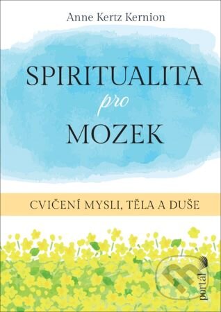 Kniha: Spiritualita pro mozek (Anne Kertz Kernion). Portál, 2024 Kniha: Spiritualita pro mozek (Anne Kertz Kernion). Portál, 2024