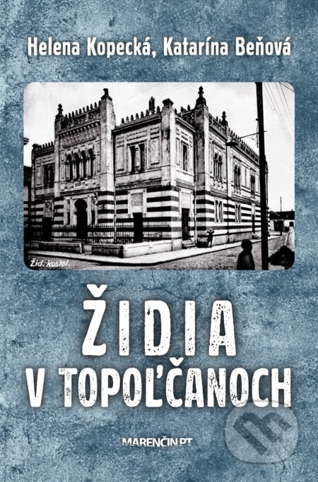 Kniha: Židia v Topoľčanoch (Helena Kopecká a Katarína Beňová). Marenčin PT, 2024 Kniha: Židia v Topoľčanoch (Helena Kopecká a Katarína Beňová). Marenčin PT, 2024