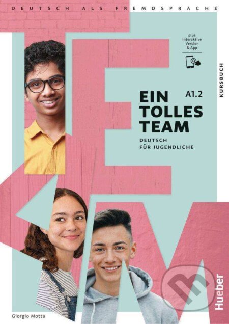 Kniha: Ein tolles Team A1.2 - Deutsch für Jugendliche.Deutsch als Fremdsprache / Kursbuch plus interaktive Version (Giorgio Motta). Max Hueber Verlag Kniha: Ein tolles Team A1.2 - Deutsch für Jugendliche.Deutsch als Fremdsprache / Kursbuch plus interaktive Version (Giorgio Motta). Max Hueber Verlag