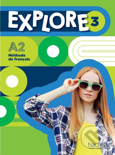 Kniha: Explore 3 - Livre de l'élève (A2) (Fabienne GallonCéline Himber). Hachette Francais Langue Étrangere Kniha: Explore 3 - Livre de l'élève (A2) (Fabienne GallonCéline Himber). Hachette Francais Langue Étrangere