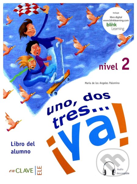 Kniha: Uno, dos, tres… ¡ya! 2 - Libro del alumno 2 + audio (A2) (Maria de los angeles Palomino). Enclave-Ele Kniha: Uno, dos, tres… ¡ya! 2 - Libro del alumno 2 + audio (A2) (Maria de los angeles Palomino). Enclave-Ele