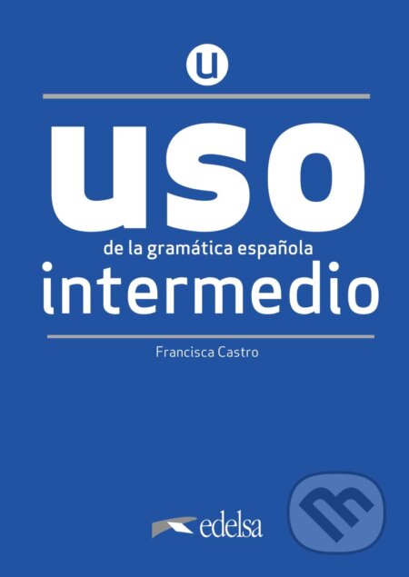 Kniha: USO de la gramática intermedio (Francisca Castro Viudez). Edelsa, 2020 Kniha: USO de la gramática intermedio (Francisca Castro Viudez). Edelsa, 2020