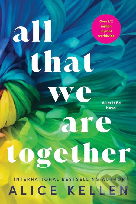 Kniha: All That We Are Together (Alice Kellen). Sourcebooks Casablanca, 2024 Kniha: All That We Are Together (Alice Kellen). Sourcebooks Casablanca, 2024