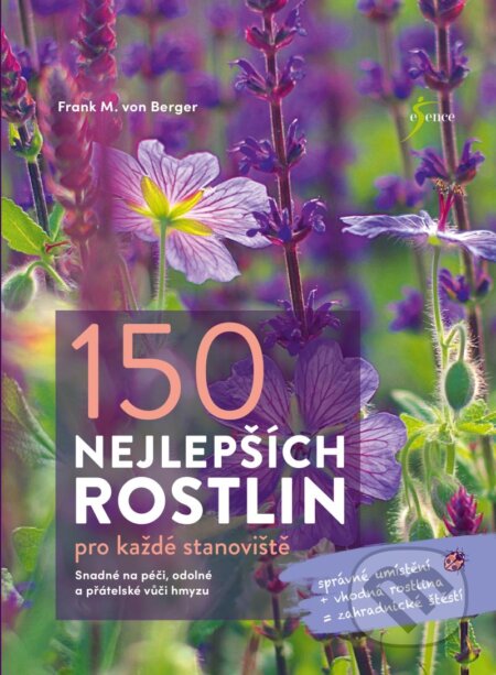 Kniha: 150 nejlepších rostlin pro každé stanoviště (Frank M. von Berger). Esence, 2024 Kniha: 150 nejlepších rostlin pro každé stanoviště (Frank M. von Berger). Esence, 2024