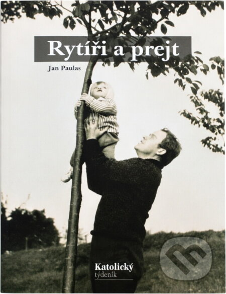 Kniha: Rytíři a prejt : vzpomínky na dětství, které neubíhalo (Jan Paulas). Katolický týdeník, 2015 Kniha: Rytíři a prejt : vzpomínky na dětství, které neubíhalo (Jan Paulas). Katolický týdeník, 2015