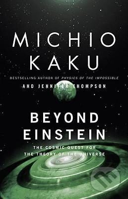 Kniha: Beyond Einstein : The Cosmic Quest for the Theory of the Universe (Michio Kaku). Bantam Press, 1995 Kniha: Beyond Einstein : The Cosmic Quest for the Theory of the Universe (Michio Kaku). Bantam Press, 1995