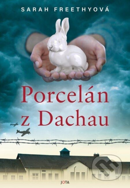 Kniha: Porcelán z Dachau (Sarah Freethy). Jota, 2024 Kniha: Porcelán z Dachau (Sarah Freethy). Jota, 2024