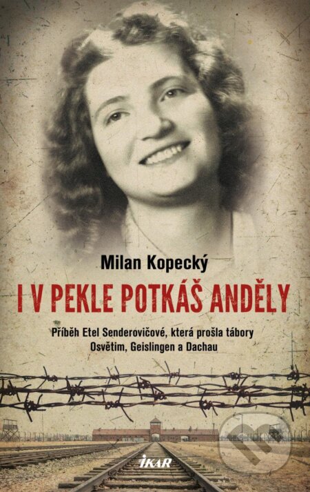 Kniha: I v pekle potkáš anděly (Milan Kopecký). Ikar CZ, 2024 Kniha: I v pekle potkáš anděly (Milan Kopecký). Ikar CZ, 2024