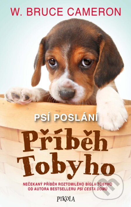 Kniha: Psí poslání: Příběh Tobyho (Bruce W. Cameron). Pikola, 2024 Kniha: Psí poslání: Příběh Tobyho (Bruce W. Cameron). Pikola, 2024