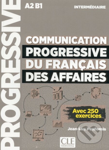 Kniha: Communication progressive du français des Affaires - niveau intermédiaire A2-B1 (Jean-Luc Penfornis). Cle International Kniha: Communication progressive du français des Affaires - niveau intermédiaire A2-B1 (Jean-Luc Penfornis). Cle International