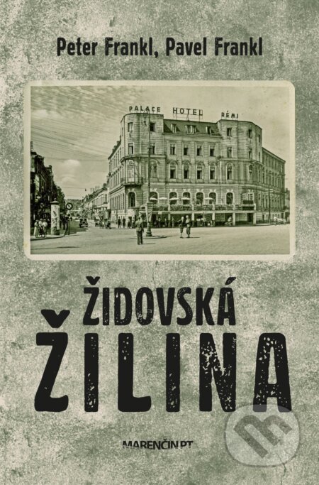 Kniha: Židovská Žilina (Pavel Frankl a Peter Frankl). Marenčin PT, 2024 Kniha: Židovská Žilina (Pavel Frankl a Peter Frankl). Marenčin PT, 2024