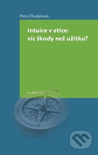 Kniha: Intuice v etice: víc škody než užitku? (Petra Chudárková). Togga, 2024 Kniha: Intuice v etice: víc škody než užitku? (Petra Chudárková). Togga, 2024