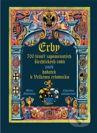 Erby - 700 téměř zapomenutých šlechtických rodů - Milan Mysliveček, Chvojkovo nakladatelství, 2024