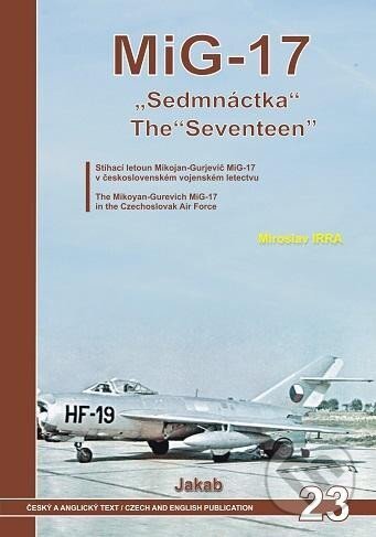 Kniha: MiG - 17 "Sedmnáctka" (Miroslav Irra). Jakab, 2023 Kniha: MiG - 17 "Sedmnáctka" (Miroslav Irra). Jakab, 2023