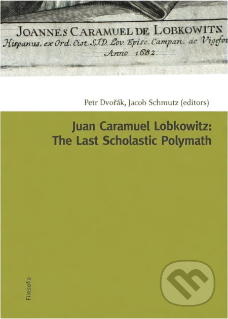 Kniha: Juan Caramuel Lobkowitz : the last scholastic polymath (Filosofia). Filosofia, 2008 Kniha: Juan Caramuel Lobkowitz : the last scholastic polymath (Filosofia). Filosofia, 2008