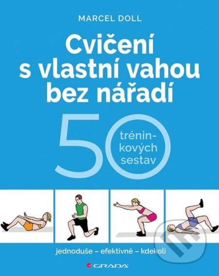 E-kniha: Cvičení s vlastní vahou bez nářadí (Hana Kyralová a Marcel Doll). Grada, 2024 E-kniha: Cvičení s vlastní vahou bez nářadí (Hana Kyralová a Marcel Doll). Grada, 2024