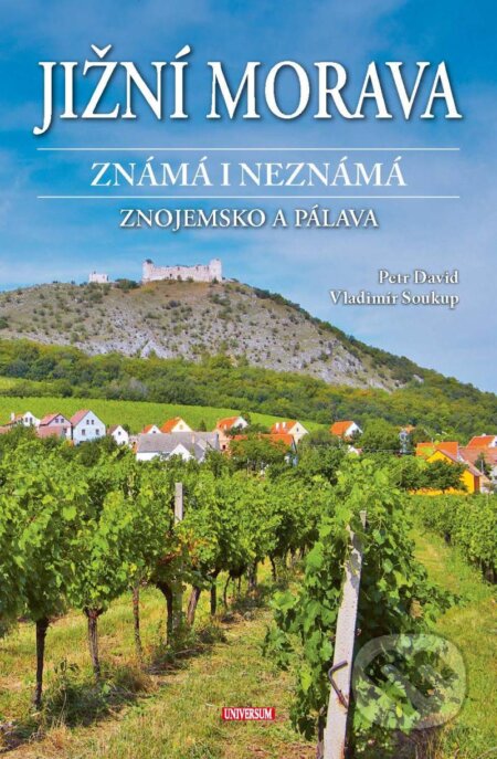 Kniha: Jižní Morava známá i neznámá: Znojemsko a Pálava (Petr David a Vladimír Soukup). Universum, 2024 Kniha: Jižní Morava známá i neznámá: Znojemsko a Pálava (Petr David a Vladimír Soukup). Universum, 2024