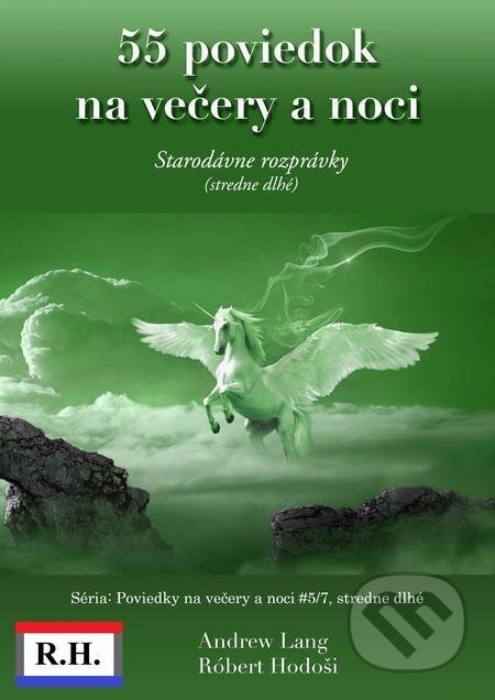 E-kniha: 55 poviedok na večery a noci (Róbert Hodoši a Andrew Lang). Robert Hodosi E-kniha: 55 poviedok na večery a noci (Róbert Hodoši a Andrew Lang). Robert Hodosi