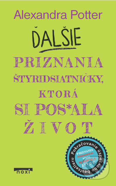 Kniha: Ďalšie priznania štyridsiatničky, ktorá si pos*ala život (Alexandra Potter). NOXI, 2024 Kniha: Ďalšie priznania štyridsiatničky, ktorá si pos*ala život (Alexandra Potter). NOXI, 2024