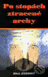 Kniha: Po stopách ztracené archy (Miloš Jesenský). AOS Publishing, 2001 Kniha: Po stopách ztracené archy (Miloš Jesenský). AOS Publishing, 2001