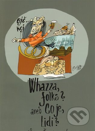 Kniha: Whazza folks? aneb co je, lidi? (Leona Švihlíková). Kosmas s.r.o.(HK), 2009 Kniha: Whazza folks? aneb co je, lidi? (Leona Švihlíková). Kosmas s.r.o.(HK), 2009