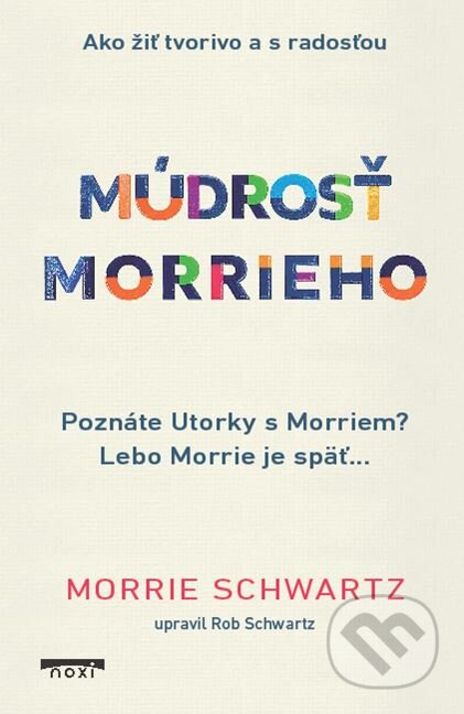 Kniha: Múdrosť Morrieho (Morrie Schwartz). NOXI, 2024 Kniha: Múdrosť Morrieho (Morrie Schwartz). NOXI, 2024