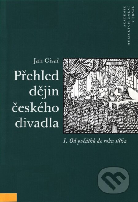 Přehled dějin českého divadla I. - Jan Císař, Akademie múzických umění, 2004