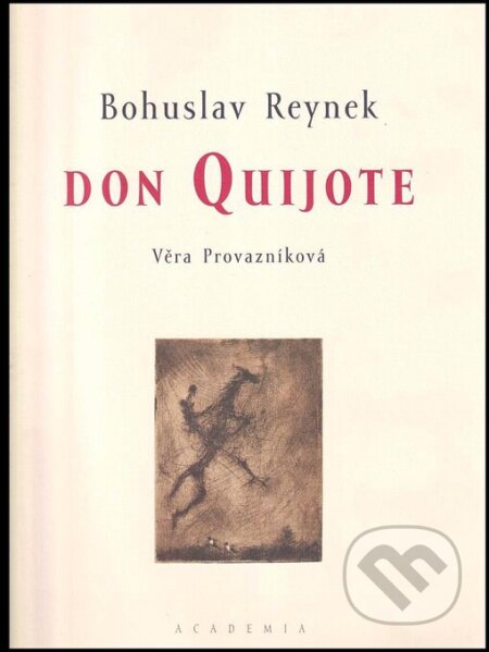 Kniha: Don Quijote (Bohuslav Reynek a Věra Provazníková). Academia, 1999 Kniha: Don Quijote (Bohuslav Reynek a Věra Provazníková). Academia, 1999