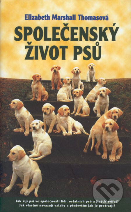 Kniha: Společenský život psů (Elizabeth Marshall Thomas). Rybka Publishers, 2003 Kniha: Společenský život psů (Elizabeth Marshall Thomas). Rybka Publishers, 2003