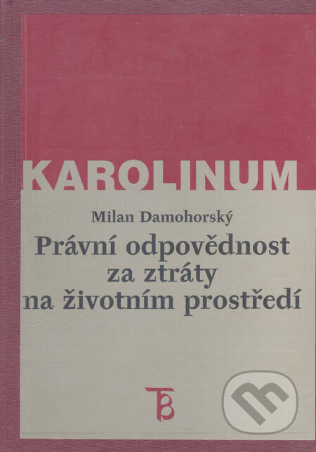 Kniha: Právní odpovědnost za ztráty na životním prostředí (Milan Damohorský). Karolinum, 1999 Kniha: Právní odpovědnost za ztráty na životním prostředí (Milan Damohorský). Karolinum, 1999
