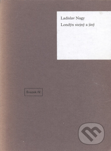 Kniha: Londýn stejný a jiný (Ladislav Nagy). Arbor vitae, 2007 Kniha: Londýn stejný a jiný (Ladislav Nagy). Arbor vitae, 2007