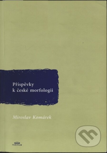 Kniha: Příspěvky k české morfologii (Miroslav Komárek). Periplum, 2007 Kniha: Příspěvky k české morfologii (Miroslav Komárek). Periplum, 2007