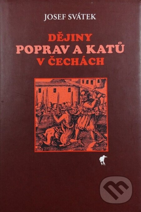 Kniha: Dějiny poprav a katů v Čechách (Josef Svátek). Havran, 2004 Kniha: Dějiny poprav a katů v Čechách (Josef Svátek). Havran, 2004