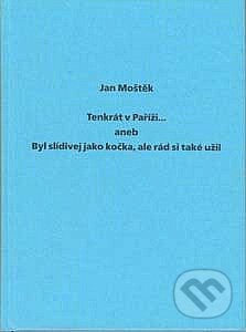 Kniha: Tenkrát v Paříži... (Jan Moštěk). Divus, 1996 Kniha: Tenkrát v Paříži... (Jan Moštěk). Divus, 1996
