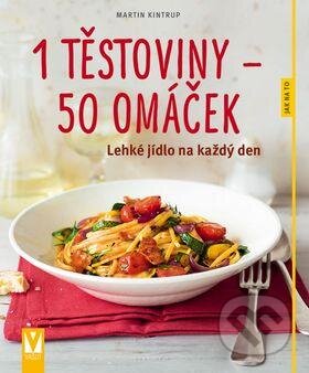 Kniha: 1 těstoviny – 50 omáček (Martin Kintrup). Vašut, 2016 Kniha: 1 těstoviny – 50 omáček (Martin Kintrup). Vašut, 2016