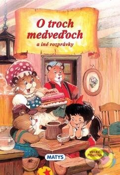 Kniha: O troch medveďoch a iné rozprávky (Matys). Matys, 2016 Kniha: O troch medveďoch a iné rozprávky (Matys). Matys, 2016