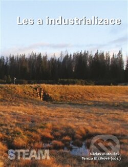 Kniha: Les a industrializace (Tereza Blažková a Václav Matoušek). Togga, 2016 Kniha: Les a industrializace (Tereza Blažková a Václav Matoušek). Togga, 2016