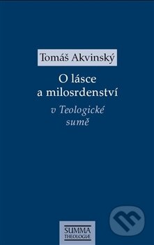 O lásce a milosrdenství v Teologické sumě - Tomáš Akvinský, Krystal OP, 2016