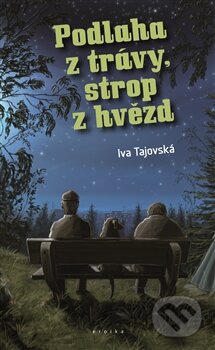 Kniha: Podlaha z trávy, strop z hvězd (Iva Tajovská). Eroika, 2016 Kniha: Podlaha z trávy, strop z hvězd (Iva Tajovská). Eroika, 2016