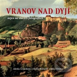 Kniha: Vranov nad Dyjí nejen na starých fotografiích (Ondřej Bednařík a Zdeňka Černošková). Tváře, 2016 Kniha: Vranov nad Dyjí nejen na starých fotografiích (Ondřej Bednařík a Zdeňka Černošková). Tváře, 2016